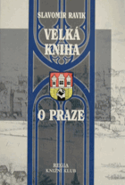 Velká kniha o Praze Město Praha, stavební dějiny, architektura, historie, příběhy, pověsti  ...