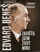 Edvard Beneš - zasvětil jsem život míru