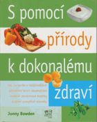 S pomocí přírody k dokonalému zdraví - praktické a užitečné rady o alternativní ...