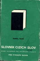 Slovník cizích slov, zkratek, novinářských šifer, pseudonymů a časopisů pro čtenáře ...