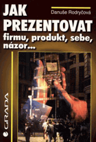 Jak prezentovat firmu, produkt, sebe, názor