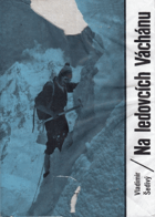 Na ledovcích Váchánu. 1. čs. horolezecká expedice do Hindúkuše 1965