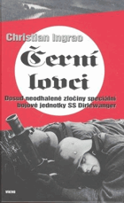 Černí lovci - dosud neodhalené zločiny speciální bojové jednotky SS Dirlewanger