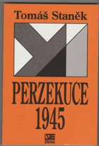 Perzekuce 1945 - perzekuce tzv. státně nespolehlivého obyvatelstva v českých zemích (mimo ...