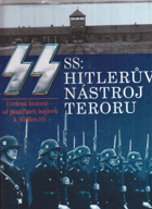 SS - Hitlerův nástroj teroru - ucelená historie - od pouličních bojůvek k Waffen-SS