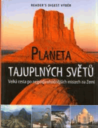 Planeta tajuplných světů - velká cesta po nejpodivuhodnějších místech na Zemi