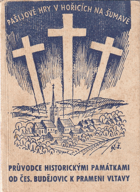 Pašijové hry v Hořicích na Šumavě. Průvodce historickými památkami od Českých Budějovic ...