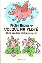 Volové na plotě, aneb, Švejkův vnuk na cvičení