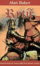 RYTÍŘ barvitá historie bojovníků bez bázně a hany