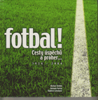 Fotbal ! Cesty úspěchů a proher... 1934-2004