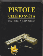 Pistole celého světa Úplný ilustrovaný průvodce pistolemi a revolvery světa