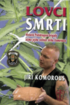 Lovci smrti - historie Protidrogové brigády očima jejího velitele plukovníka Jiřího Komorouse