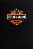 Desperátská mašina - Harley-Davidson a hledání ducha Ameriky = Outlaw machine - Harley ...