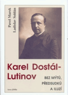 Karel Dostál-Lutinov bez mýtů, předsudků a iluzí - nástin života a díla vůdčí osobnosti ...