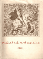 Pražská květnová revoluce 1945 - k prvnímu výročí slavného povstání pražského lidu ve ...