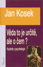 Věda to je určitě, ale o čem? - kapitoly z psychologie