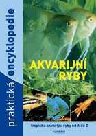 Akvarijní ryby - praktická encyklopedie - tropické akvarijní ryby od A do Z