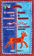 Kojot a oposum a jiné mexické pohádky = El coyote y el tlacuache y otros cuentos mexicanos