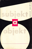 Subjekt a objekt - k některým problémům dialektiky subjektu a objektu v období socialistické ...