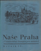 Naše Praha - vlastivědný časopis pro mládež, 4.roč., VČ. VEVÁZANÝCH BAREV. OBÁLEK