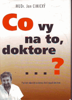 Co vy na to, doktore? - psychiatr odpovídá na dotazy, které napsal sám život