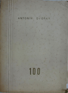 Antonín Dvořák 100. Sborník k oslavě stoletých narozenin Antonína Dvořáka 1841-1941