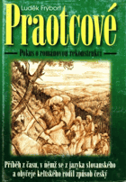 Praotcové - příběh z času, v němž se z jazyka slovanského a obyčeje keltského rodil ...