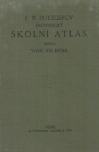 F. W. Putzgerův historický školní atlas k starým, středním a novým dějinám o 35 hlavních ...