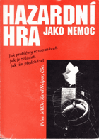 Hazardní hra jako nemoc - jak problémy rozpoznávat, jak je zvládat, jak jim předcházet