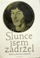 Slunce jsem zadržel - životopis Mikuláše Koperníka. Koperník