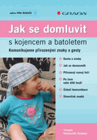 Jak se domluvit s kojencem a batoletem Komunikujeme přirozenými znaky a gesty