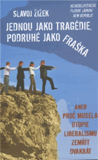 Jednou jako tragédie, podruhé jako fraška, aneb, Proč musela utopie liberalismu zemřít ...