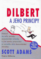 Dilbert a jeho principy - pohled na šéfy, porady, manažerské vrtochy a jiné metly pracoviště ...