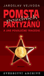 Pomsta pozdních partyzánů a jiné poválečné tragédie - svědectví archivů