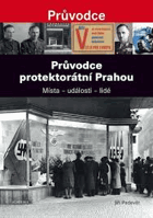 Průvodce protektorátní Prahou - místa, události, lidé - A Guide through Prague under the ...