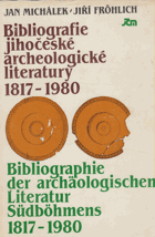 Bibliografie jihočeské archeologické literatury 1817-1980 - Bibliographie der archäologischen ...