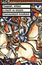 Templáři, křižáci a kacíři ve starých francouzských kronikách