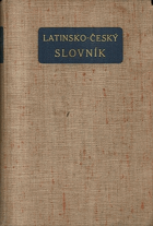Latinsko český slovník LATINA K potřebě gymnasií a reálných gymnasií