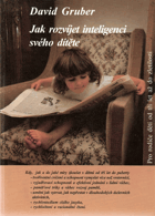 Jak rozvíjet inteligenci svého dítěte - Pro rodiče dětí od 3 let až do zletilosti