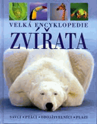 ZVÍŘATA velká encyklopedie Savci, ptáci, obojživelníci, plazi