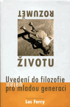 Rozumět životu - uvedení do filozofie (nejen) pro mladou generaci OBÁLKA ANI PŘEBAL NEJSOU ...