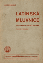 Latinská mluvnice - pro gymnasia, reálná i reformní reálná gymnasia