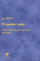 Tři sociální světy - sociální struktura postindustriální společnosti