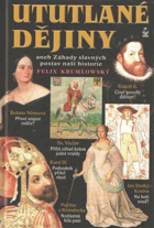 Ututlané dějiny, aneb, Záhady slavných postav naší historie