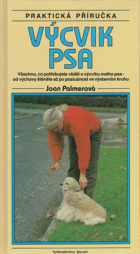 Výcvik psa - všechno, co potřebujete vědět o výcviku svého psa - od výchovy štěněte až ...