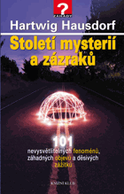 Století mystérií a zázraků - 101 nevysvětlitelných fenoménů, záhadných objevů a ...