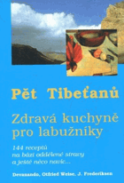 Pět Tibeťanů - zdravá kuchyně pro labužníky - 144 receptů na bázi oddělené stravy a ...