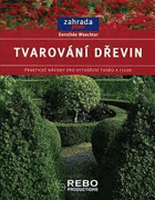 Tvarování dřevin - praktické návody pro vytváření tvarů a figur
