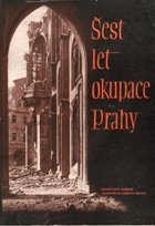 Šest let okupace Prahy BEZ OBÁLKY! NO COVER!