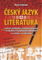Český jazyk a literatura - ucelená, přehledná, osvědčená příprava k maturitě i na VŠ